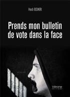 Couverture du livre « Prends mon bulletin de vote dans la face » de Hedi Bsikri aux éditions Verone