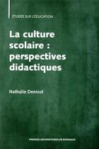 Couverture du livre « La culture scolaire : perspectives didactiques » de Nathalie Denizot aux éditions Pu De Bordeaux