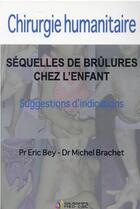 Couverture du livre « Chirurgie humanitaire : séquelles de brûlures chez l'enfant ; suggestions d'indications » de Eric Bey et Michel Brachet aux éditions Sauramps Medical