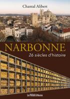 Couverture du livre « Narbonne, 26 siècles d'histoire » de Chantal Alibert aux éditions Presses Litteraires