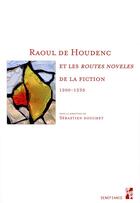 Couverture du livre « Raoul de Houdenc et les routes noveles de la fiction ; 1200-1235 » de Sebastien Douchet aux éditions Pu De Provence