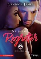 Couverture du livre « Ne jamais regretter Tome 2 ; enchaine-moi » de Candice James aux éditions Evidence Editions