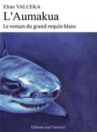 Couverture du livre « L'Aumakua : le roman du grand requin blanc » de Elran Valceka aux éditions Bookelis