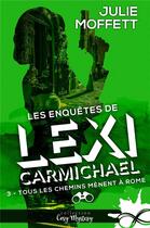 Couverture du livre « Tous les chemins mènent à Rome : Les enquêtes de Lexi Carmichael, T3 » de Julie Moffett aux éditions Collection Infinity