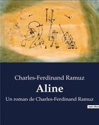 Couverture du livre « Aline : Un roman de Charles-Ferdinand Ramuz » de Ramuz C.F. aux éditions Culturea