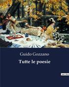 Couverture du livre « Tutte le poesie » de Guido Gozzano aux éditions Culturea