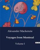 Couverture du livre « Voyages from Montreal : Volume I » de Alexander Mackenzie aux éditions Culturea