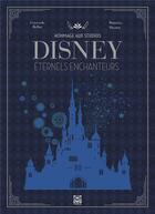 Couverture du livre « Hommage au studio Disney ; éternels enchanteurs » de Gersende Bollut et Romain Dasnoy aux éditions Ynnis