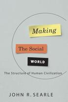Couverture du livre « Making the Social World: The Structure of Human Civilization » de John Searle aux éditions Oxford University Press Usa