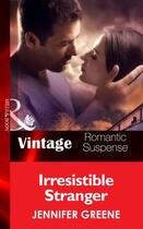 Couverture du livre « Irresistible Stranger (Mills & Boon Vintage Romantic Suspense) (New Ma » de Jennifer Greene aux éditions Mills & Boon Series