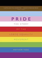 Couverture du livre « Pride : the story of the LGBTQ equality movement » de Matthew Todd aux éditions Welbeck