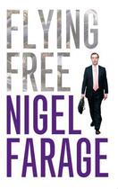 Couverture du livre « Flying Free » de Farage Nigel aux éditions Biteback Publishing Digital