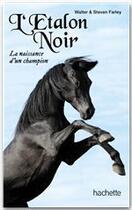 Couverture du livre « L'étalon noir ; la naissance d'un champion » de Walter Farley et Steven Farley aux éditions Hachette Romans