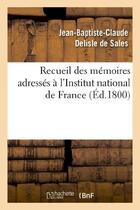 Couverture du livre « Recueil des mémoires adressés à l'Institut national de France sur la destitution des citoyens Carnot : , Barthélemy, Pastoret, Sicard et Fontanes. Nouvelle édition, augmentée d'un supplément » de Delisle De Sales aux éditions Hachette Bnf