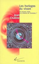 Couverture du livre « Les horloges du vivant ; un nouveau stade de la théorie de l'évolution ? » de Jean Chaline aux éditions Hachette Litteratures