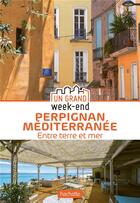 Couverture du livre « Un grand week-end : Perpignan Méditerranée : entre terre et mer » de Collectif Hachette aux éditions Hachette Tourisme