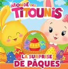 Couverture du livre « Monde des Titounis ; la surprise de Pâques » de  aux éditions Hachette Jeunesse