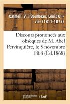 Couverture du livre « Discours prononces aux obseques de m. abel pervinquiere, le 5 novembre 1868 » de Calmeil V aux éditions Hachette Bnf