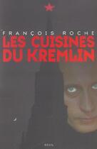 Couverture du livre « Les cuisines du kremlin. » de Francois Roche aux éditions Seuil