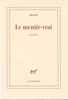 Couverture du livre « Le mentir vrai » de Louis Aragon aux éditions Gallimard