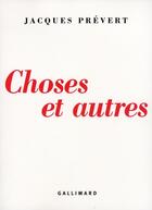 Couverture du livre « Choses et autres » de Jacques Prevert aux éditions Gallimard