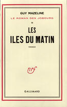 Couverture du livre « Le roman des jobourg - iii - les iles du matin » de Mazeline Guy aux éditions Gallimard (patrimoine Numerise)