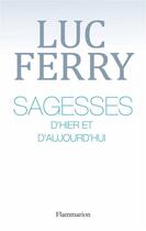 Couverture du livre « Sagesses d'hier et d'aujourd'hui » de Luc Ferry aux éditions Flammarion