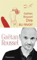 Couverture du livre « Dire au revoir » de Gaetan Roussel aux éditions Flammarion