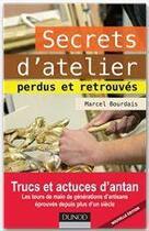 Couverture du livre « Secrets d'atelier perdus et retrouvés (édition 2012) » de Marcel Bourdais aux éditions Dunod