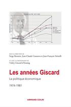 Couverture du livre « Les années Giscard Tome 4 ; la politique économique 1974-1981 » de Serge Berstein aux éditions Armand Colin