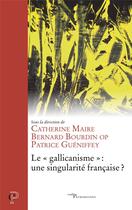 Couverture du livre « Le gallicanisme : une singularité française ? » de Bernard Bourdin aux éditions Cerf