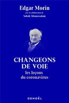 Couverture du livre « Changeons de voie : les leçons du coronavirus » de Edgar Morin aux éditions Denoel