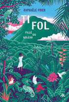 Couverture du livre « Ti Fol : Fille du volcan » de Raphaële Frier et Beax aux éditions Ecole Des Loisirs