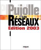 Couverture du livre « Les Réseaux : Édition 2003 » de Guy Pujolle aux éditions Eyrolles