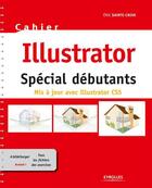 Couverture du livre « Illustrator spécial débutants ; mis à jour avec Illustrator CS5 » de Eric Sainte-Croix aux éditions Eyrolles