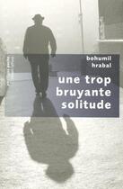 Couverture du livre « Une trop bruyante solitude - pavillons poche » de Bohumil Hrabal aux éditions Robert Laffont