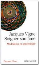 Couverture du livre « Soigner son âme ; méditation et psychologie » de Jacques Vigne aux éditions Albin Michel