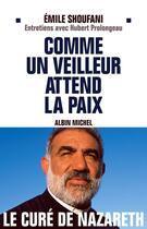 Couverture du livre « Comme un veilleur attend la paix : Entretiens avec Hubert Prolongeau » de Emile Shoufani aux éditions Albin Michel