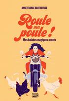 Couverture du livre « Roule ma poule ! : Mes balades magiques à moto » de Anne-France Dautheville aux éditions Editions Payot