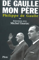 Couverture du livre « De Gaulle, mon père t.2 » de Michel Tauriac et Philippe De Gaulle aux éditions Plon