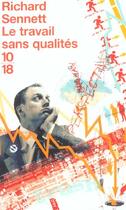 Couverture du livre « Le travail sans qualites » de Richard Sennett aux éditions 10/18