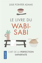 Couverture du livre « Le livre du wabi-sabi » de Adams Julie Pointer aux éditions Pocket