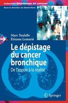 Couverture du livre « Le dépistage du cancer bronchique ; de l'espoir à la réalité » de Marc Taulelle et Etienne Lemarie aux éditions Springer