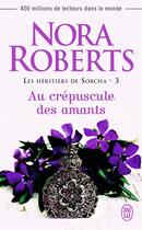 Couverture du livre « Les héritiers de Sorcha Tome 3 ; au crépuscule des amants » de Nora Roberts aux éditions J'ai Lu