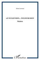 Couverture du livre « On ne sait rien... toujours rien » de Alexis Lormeau aux éditions L'harmattan