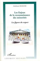 Couverture du livre « Enjeux de la reconnaissance des minorités ; les figures du respect » de Abdelkader Belbahri aux éditions Editions L'harmattan