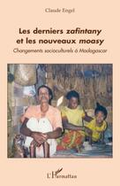 Couverture du livre « Les derniers zafintany et les nouveaux moasy ; changements socioculturels à Madagascar » de Claude Engel aux éditions Editions L'harmattan