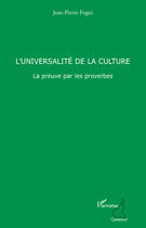 Couverture du livre « L'universalité de la culture ; la preuve par les proverbes » de Jean-Pierre Fogui aux éditions Editions L'harmattan