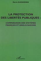 Couverture du livre « LA PROTECTION DES LIBERTÉS PUBLIQUES : Comparaison des systèmes français et anglo-saxons » de Martin Kuengienda aux éditions Editions L'harmattan