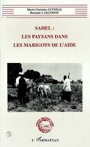 Couverture du livre « Sahel : les Paysans dans les Marigots de l'aide » de Bernard Lecomte et Marie-Christine Gueneau aux éditions Editions L'harmattan